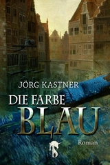 Die Farbe Blau -  Jörg Kastner