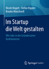 Im Startup die Welt gestalten - Nicole Bogott, Stefan Rippler, Branko Woischwill