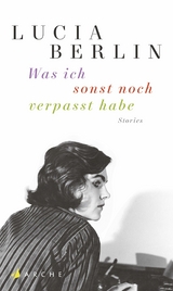 Was ich sonst noch verpasst habe -  Lucia Berlin