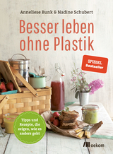 Besser leben ohne Plastik - Anneliese Bunk, Nadine Schubert