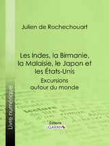 Les Indes, la Birmanie, la Malaisie, le Japon et les États-Unis -  Ligaran, Julien De Rochechouart