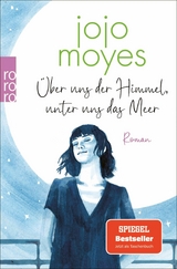 Über uns der Himmel, unter uns das Meer -  Jojo Moyes