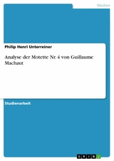 Analyse der Motette Nr. 4 von Guillaume Machaut - Philip Henri Unterreiner