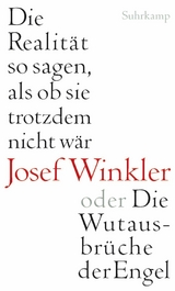 Die Realität so sagen, als ob sie trotzdem nicht wär oder Die Wutausbrüche der Engel - Josef Winkler