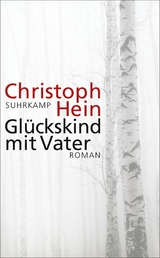 Glückskind mit Vater -  Christoph Hein