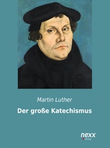 Der große Katechismus - Martin Luther