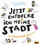 Jetzt entdecke ich meine Stadt - Anke M. Leitzgen, Anne Lachmuth