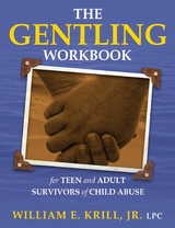 Gentling Workbook for Teen and Adult Survivors of Child Abuse -  William E. Krill