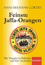 Feinste Jaffa-Orangen. Die Templer in Palästina und ihre Kolonien - Hans Hermann Cordes