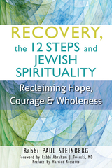 Recovery, The 12 Steps and Jewish Spirituality -  Rabbi Paul Steinberg