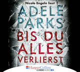 Bis du alles verlierst - Adele Parks