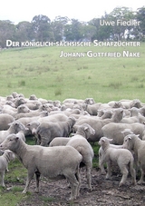 Der königlich-sächsische Schafzüchter Johann Gottfried Nake - Uwe Fiedler