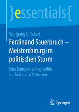 Ferdinand Sauerbruch – Meisterchirurg im politischen Sturm - Wolfgang U. Eckart