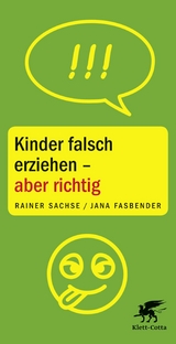 Kinder falsch erziehen - aber richtig -  Rainer Sachse,  Jana Fasbender