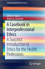 A Casebook in Interprofessional Ethics - Jeffrey P. Spike, Rebecca Lunstroth