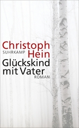 Glückskind mit Vater - Christoph Hein