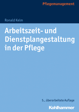 Arbeitszeit- und Dienstplangestaltung in der Pflege - Kelm, Ronald