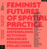 Feminist Futures of Spatial Practice - 