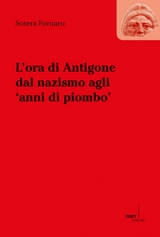 L'ora die Antigone dal nazismo agli 'anni di piombo' - Sotera Fornaro