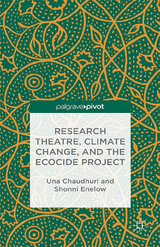 Research Theatre, Climate Change, and the Ecocide Project: A Casebook - U. Chaudhuri, S. Enelow