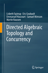 Directed Algebraic Topology and Concurrency - Lisbeth Fajstrup, Eric Goubault, Emmanuel Haucourt, Samuel Mimram, Martin Raussen