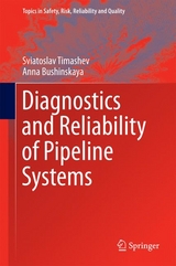 Diagnostics and Reliability of Pipeline Systems - Sviatoslav Timashev, Anna Bushinskaya