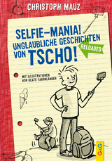 Selfie-Mania! Unglaubliche Geschichten von Tscho! - Christoph Mauz