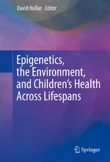 Epigenetics, the Environment, and Children’s Health Across Lifespans - 