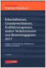 Praktiker-Handbuch Erbschaftsteuer, Grunderwerbsteuer, Kraftfahrzeugsteuer, Andere Verkehrsteuern 2017 Bewertungsgesetz - Institut der Wirtschaftsprüfer