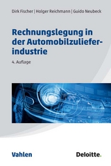 Rechnungslegung in der Automobilzulieferindustrie - Deloitte GmbH Wirtschaftsprüfungsgesellschaft; Fischer, Dirk; Reichmann, Holger; Neubeck, Guido