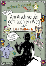 Am Arsch vorbei geht auch ein Weg: Das Malbuch - Alexandra Reinwarth