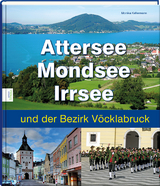 Attersee, Mondsee, Irrsee und der Bezirk Vöcklabruck - Monika Kellermann