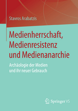 Medienherrschaft, Medienresistenz und Medienanarchie - Stavros Arabatzis