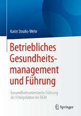 Betriebliches Gesundheitsmanagement und Führung - Karin Struhs-Wehr