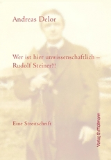 Wer ist hier unwissenschaftlich - Rudolf Steiner? - Andreas Delor