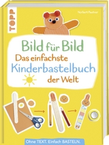 Bild für Bild - Das einfachste Kinderbastelbuch der Welt - Norbert Pautner