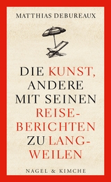 Die Kunst, andere mit seinen Reiseberichten zu langweilen - Matthias Debureaux