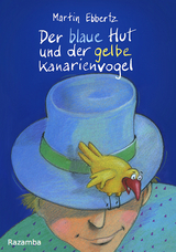 Der blaue Hut und der gelbe Kanarienvogel - Ebbertz, Martin