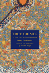 True Crimes in Eighteenth-Century China - Robert E. Hegel