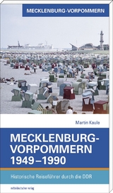 Mecklenburg-Vorpommern 1949–1990 - Martin Kaule