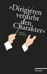 »Dirigieren verdirbt den Charakter« - 