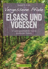 Vergessene Pfade Elsass und Vogesen - Rainer D. Kröll