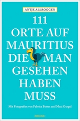 111 Orte auf Mauritius, die man gesehen haben muss - Antje Allroggen