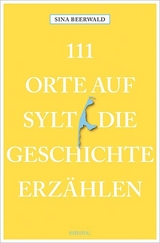 111 Orte auf Sylt, die Geschichte erzählen - Sina Beerwald