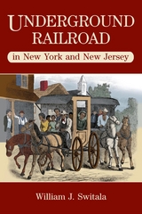 Underground Railroad in New York and New Jersey -  William J. Switala