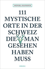 111 mystische Orte in der Schweiz, die man gesehen haben muss - Monika Mansour