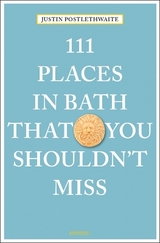 111 Places in Bath That You Shouldn't Miss - Justin Postlethwaite