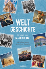 Weltgeschichte - Erzählt von Manfred Mai (Aktualisierte und erweiterte Ausgabe) - Manfred Mai