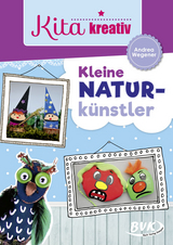 Kita kreativ – Kleine Naturkünstler - Andrea Wegener