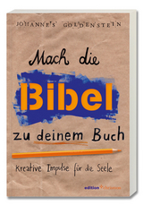 Mach die Bibel zu deinem Buch - Johannes Goldenstein